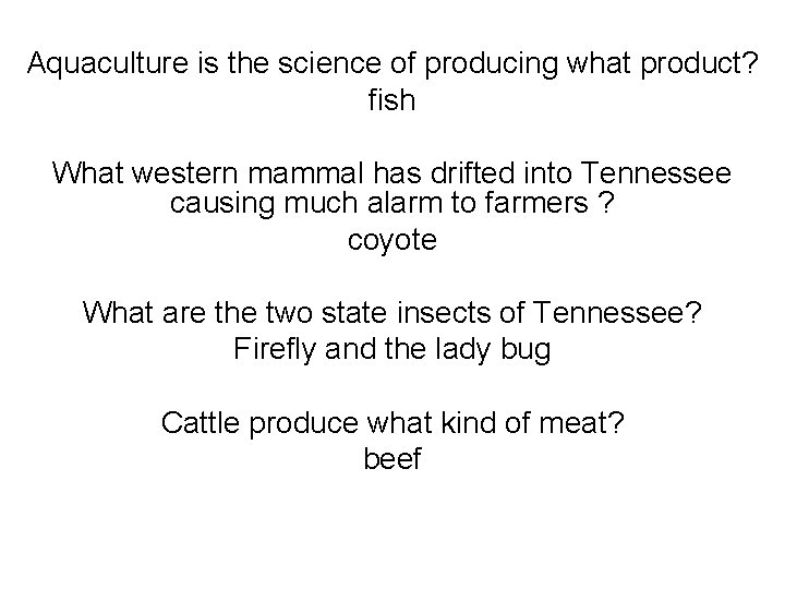 Aquaculture is the science of producing what product? fish What western mammal has drifted