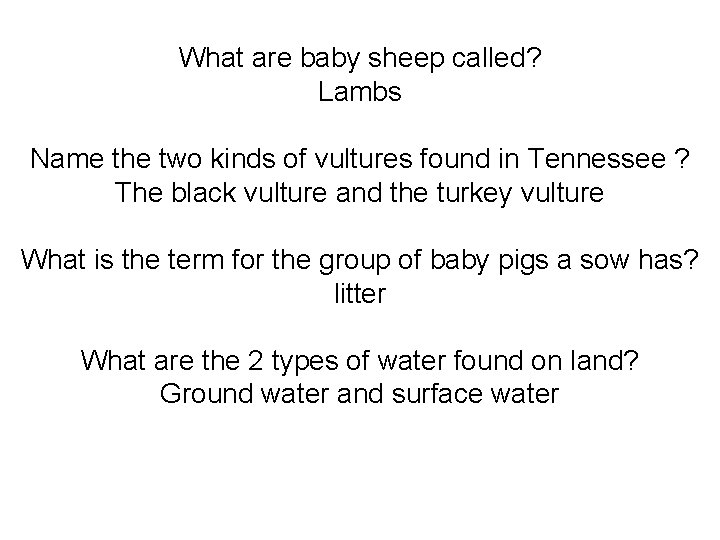 What are baby sheep called? Lambs Name the two kinds of vultures found in