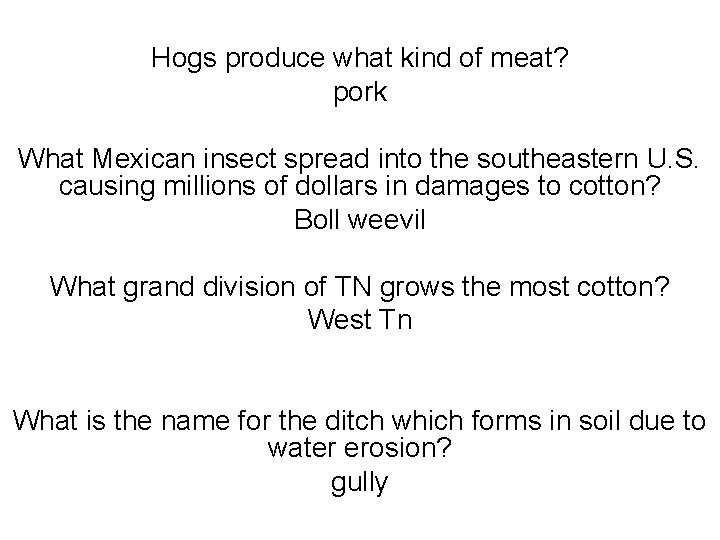 Hogs produce what kind of meat? pork What Mexican insect spread into the southeastern