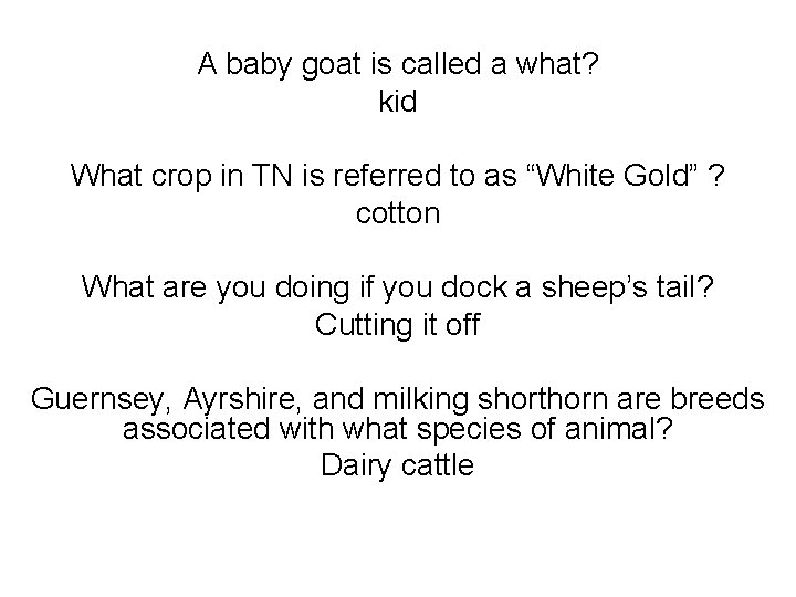 A baby goat is called a what? kid What crop in TN is referred