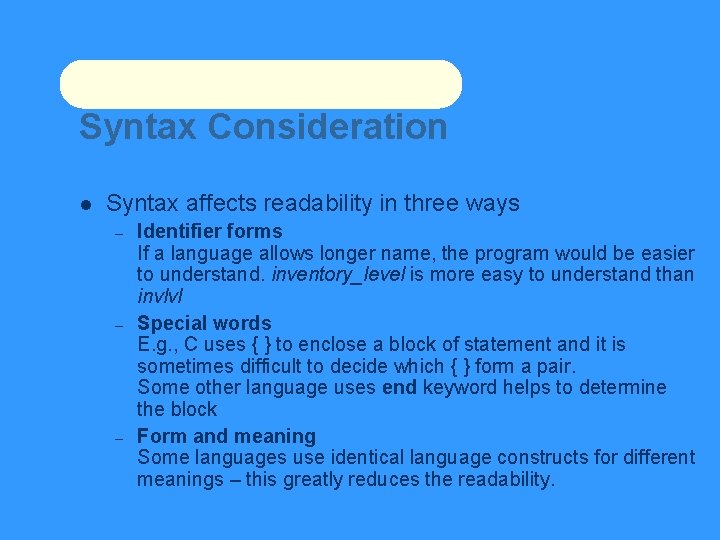 Syntax Consideration Syntax affects readability in three ways – – – Identifier forms If