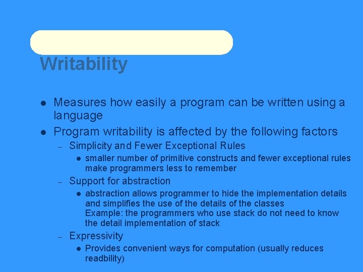 Writability Measures how easily a program can be written using a language Program writability