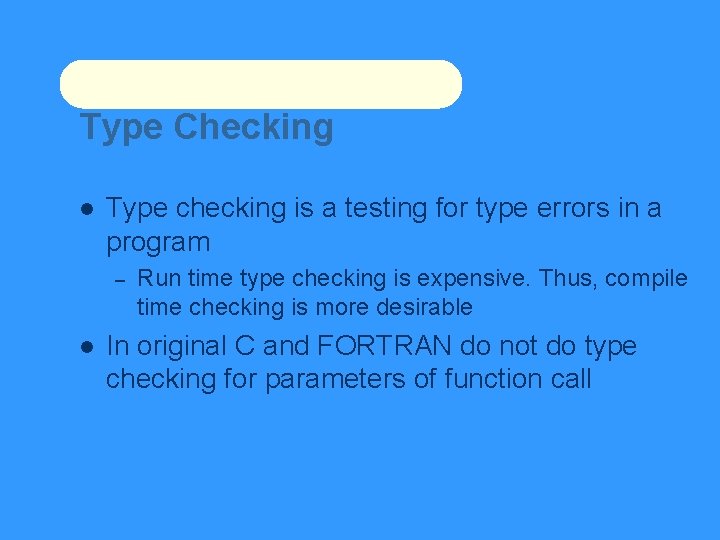Type Checking Type checking is a testing for type errors in a program –
