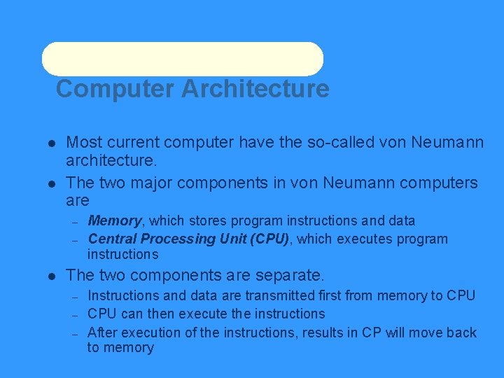 Computer Architecture Most current computer have the so-called von Neumann architecture. The two major