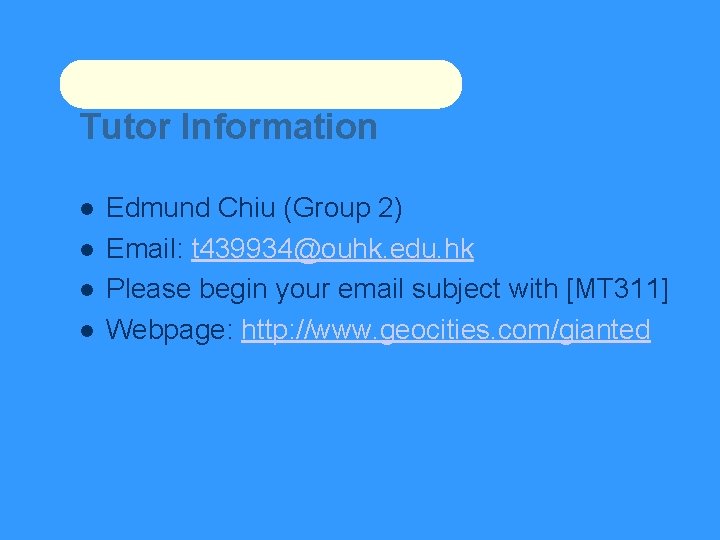 Tutor Information Edmund Chiu (Group 2) Email: t 439934@ouhk. edu. hk Please begin your