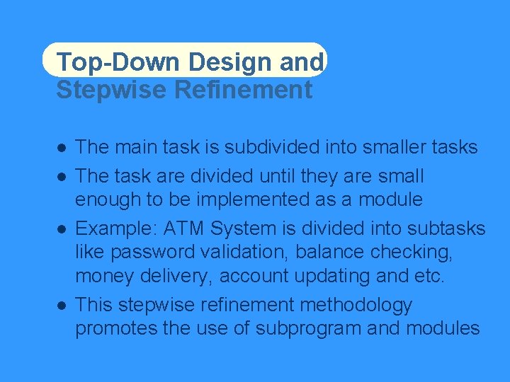 Top-Down Design and Stepwise Refinement The main task is subdivided into smaller tasks The