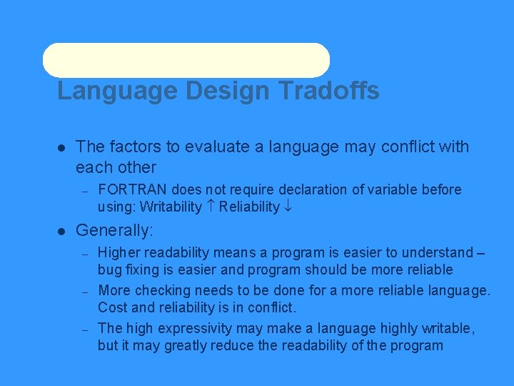 Language Design Tradoffs The factors to evaluate a language may conflict with each other