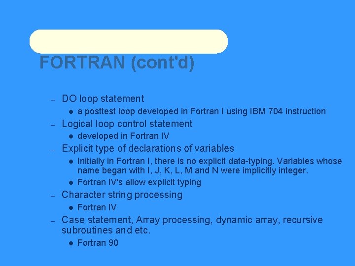 FORTRAN (cont'd) – DO loop statement – Logical loop control statement – Initially in