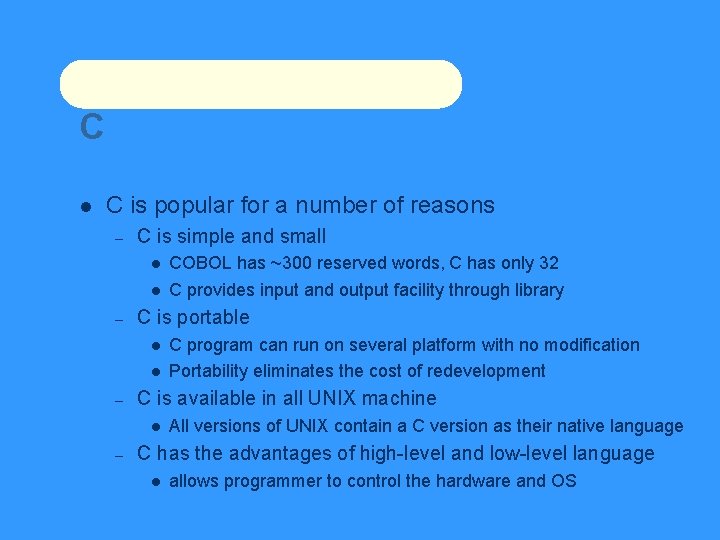 C C is popular for a number of reasons – C is simple and