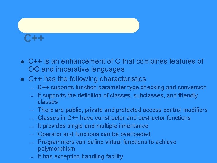 C++ is an enhancement of C that combines features of OO and imperative languages