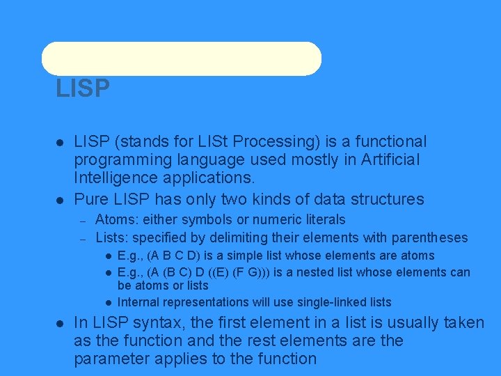 LISP (stands for LISt Processing) is a functional programming language used mostly in Artificial