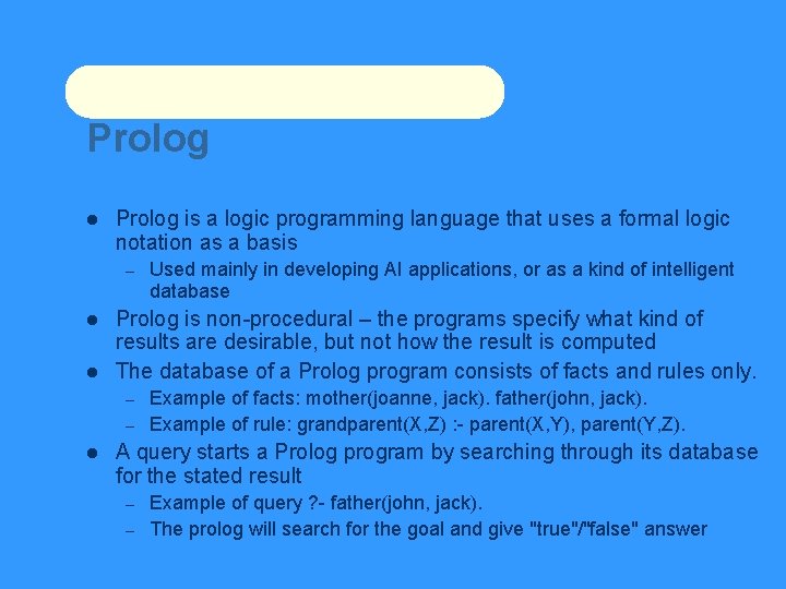 Prolog is a logic programming language that uses a formal logic notation as a