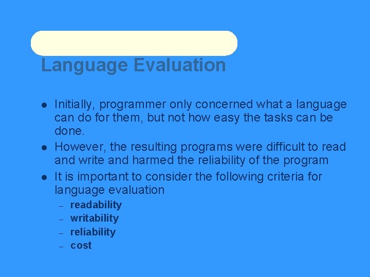 Language Evaluation Initially, programmer only concerned what a language can do for them, but