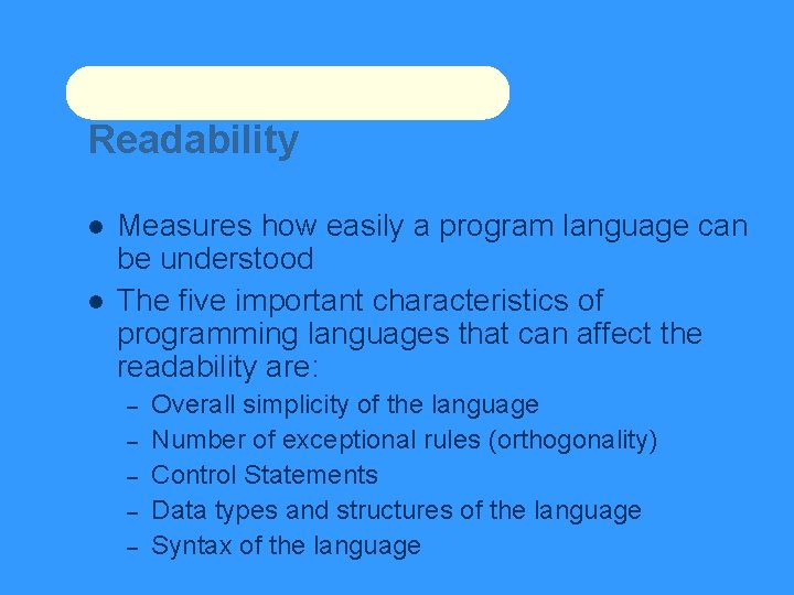 Readability Measures how easily a program language can be understood The five important characteristics