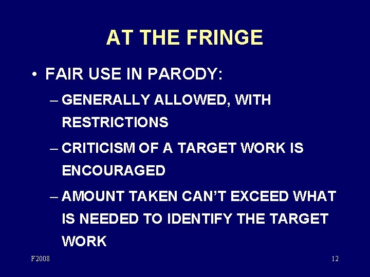 AT THE FRINGE • FAIR USE IN PARODY: – GENERALLY ALLOWED, WITH RESTRICTIONS –
