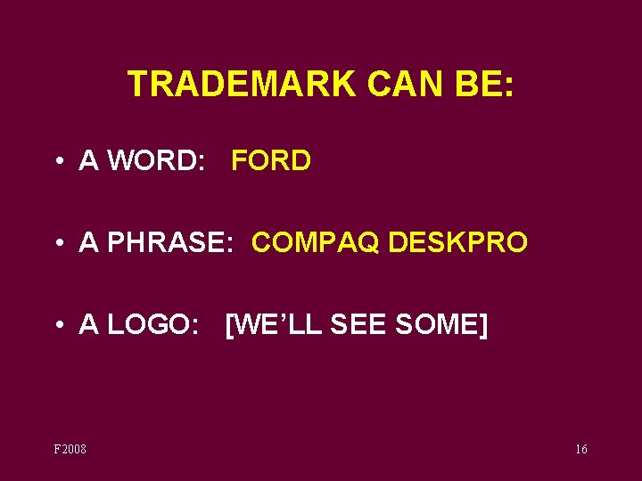 TRADEMARK CAN BE: • A WORD: FORD • A PHRASE: COMPAQ DESKPRO • A