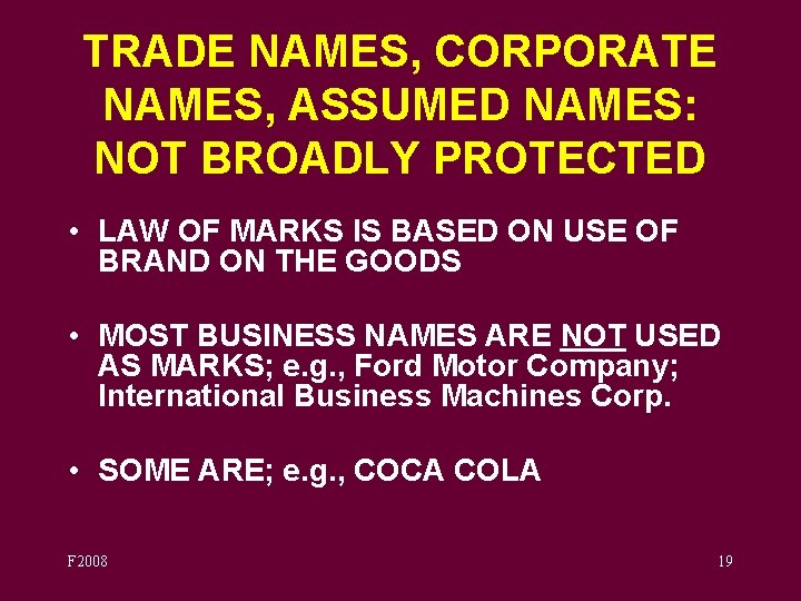 TRADE NAMES, CORPORATE NAMES, ASSUMED NAMES: NOT BROADLY PROTECTED • LAW OF MARKS IS
