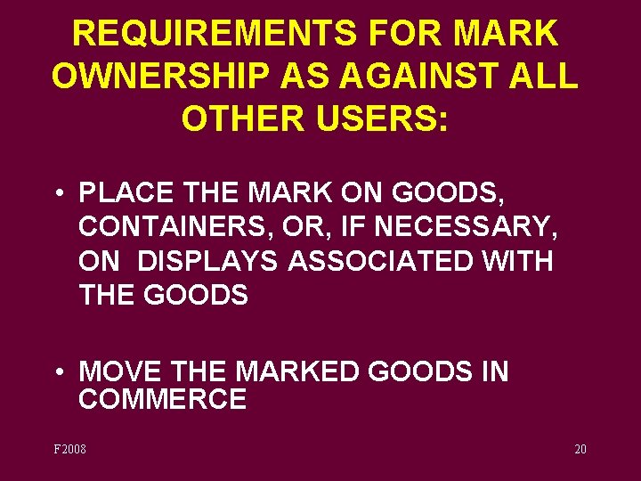 REQUIREMENTS FOR MARK OWNERSHIP AS AGAINST ALL OTHER USERS: • PLACE THE MARK ON