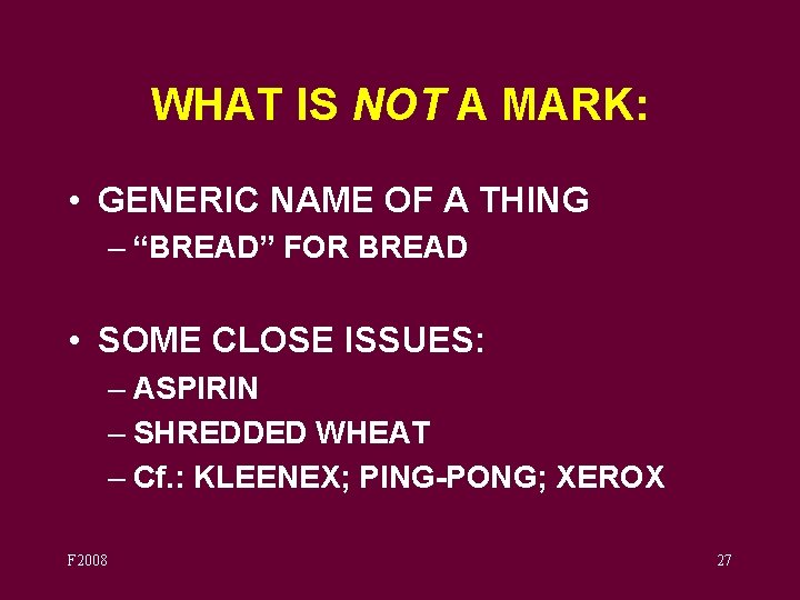 WHAT IS NOT A MARK: • GENERIC NAME OF A THING – “BREAD” FOR