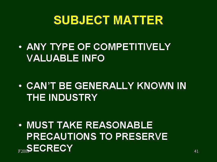 SUBJECT MATTER • ANY TYPE OF COMPETITIVELY VALUABLE INFO • CAN’T BE GENERALLY KNOWN