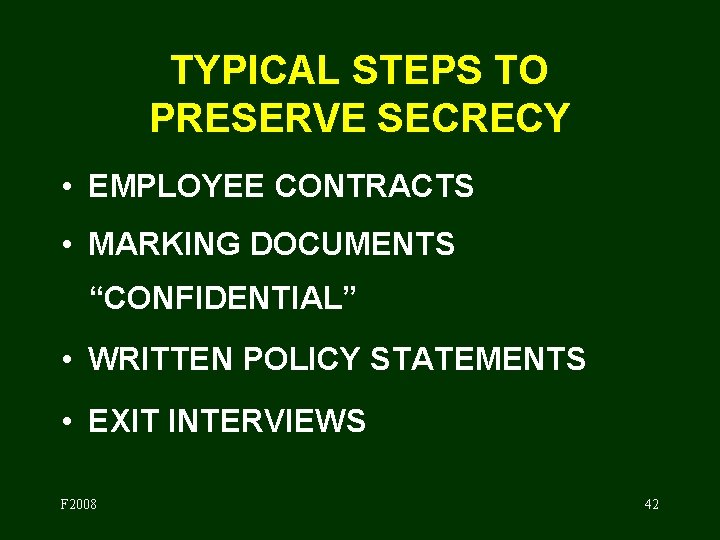 TYPICAL STEPS TO PRESERVE SECRECY • EMPLOYEE CONTRACTS • MARKING DOCUMENTS “CONFIDENTIAL” • WRITTEN