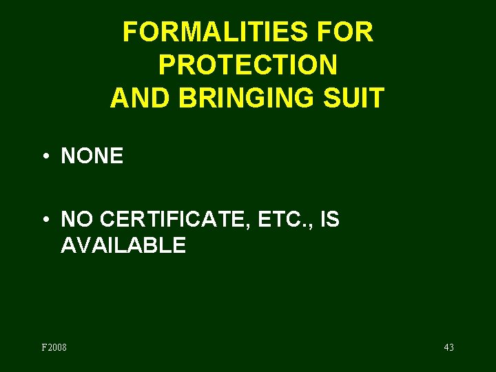 FORMALITIES FOR PROTECTION AND BRINGING SUIT • NONE • NO CERTIFICATE, ETC. , IS