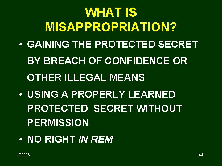 WHAT IS MISAPPROPRIATION? • GAINING THE PROTECTED SECRET BY BREACH OF CONFIDENCE OR OTHER