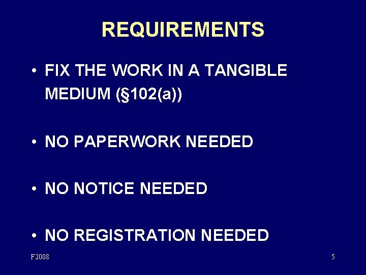 REQUIREMENTS • FIX THE WORK IN A TANGIBLE MEDIUM (§ 102(a)) • NO PAPERWORK