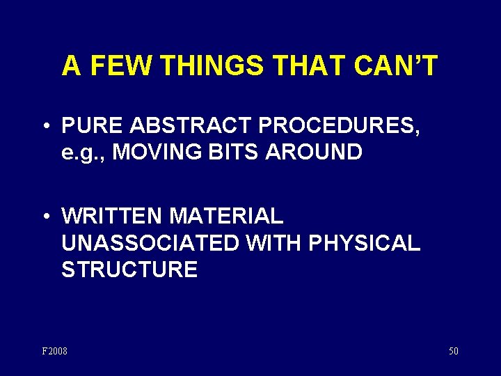 A FEW THINGS THAT CAN’T • PURE ABSTRACT PROCEDURES, e. g. , MOVING BITS