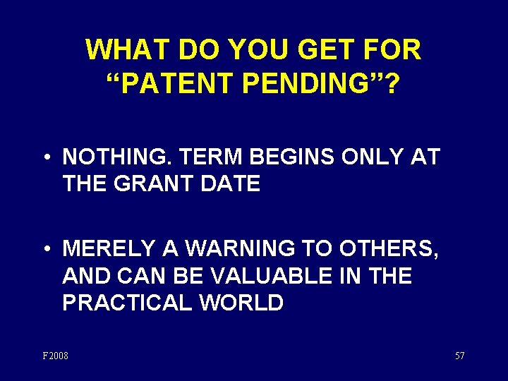 WHAT DO YOU GET FOR “PATENT PENDING”? • NOTHING. TERM BEGINS ONLY AT THE