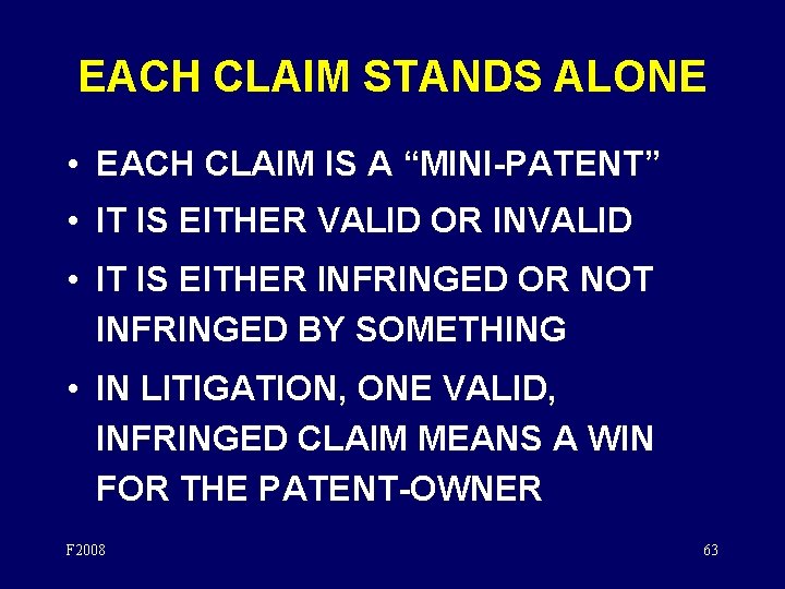 EACH CLAIM STANDS ALONE • EACH CLAIM IS A “MINI-PATENT” • IT IS EITHER