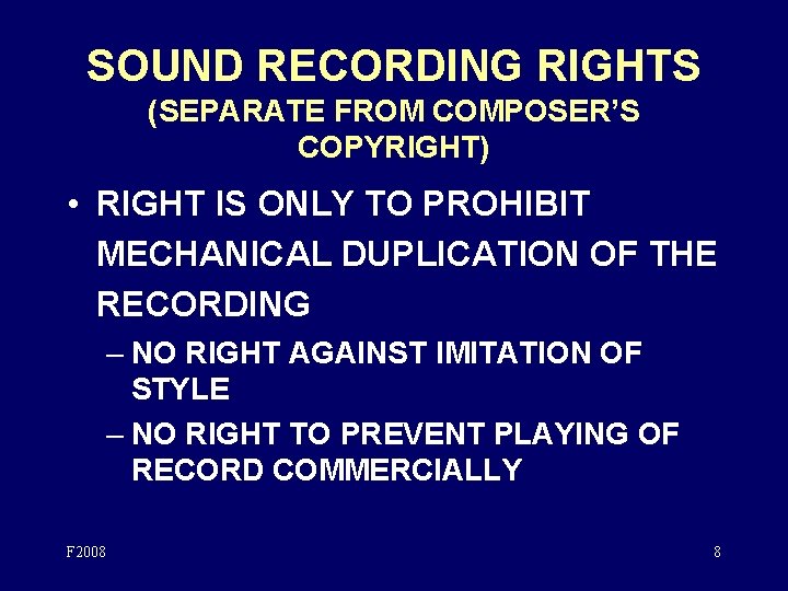 SOUND RECORDING RIGHTS (SEPARATE FROM COMPOSER’S COPYRIGHT) • RIGHT IS ONLY TO PROHIBIT MECHANICAL