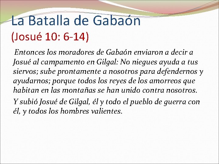 La Batalla de Gabaón (Josué 10: 6 -14) Entonces los moradores de Gabaón enviaron