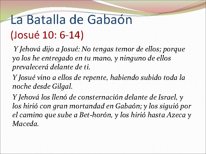 La Batalla de Gabaón (Josué 10: 6 -14) Y Jehová dijo a Josué: No