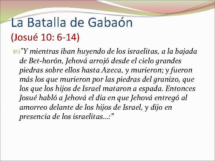 La Batalla de Gabaón (Josué 10: 6 -14) "Y mientras iban huyendo de los