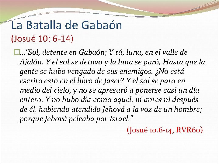 La Batalla de Gabaón (Josué 10: 6 -14) �…”Sol, detente en Gabaón; Y tú,