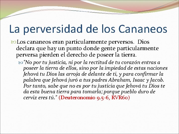 La perversidad de los Cananeos Los cananeos eran particularmente perversos. Dios declara que hay