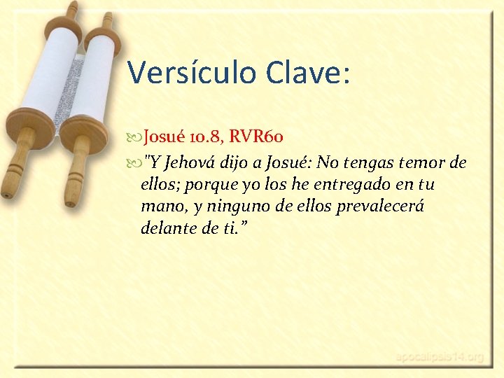 Versículo Clave: Josué 10. 8, RVR 60 "Y Jehová dijo a Josué: No tengas