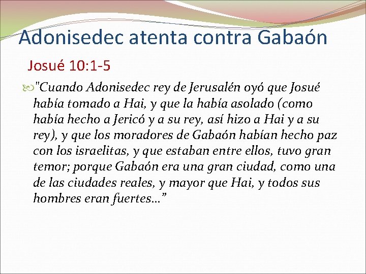 Adonisedec atenta contra Gabaón Josué 10: 1 -5 "Cuando Adonisedec rey de Jerusalén oyó