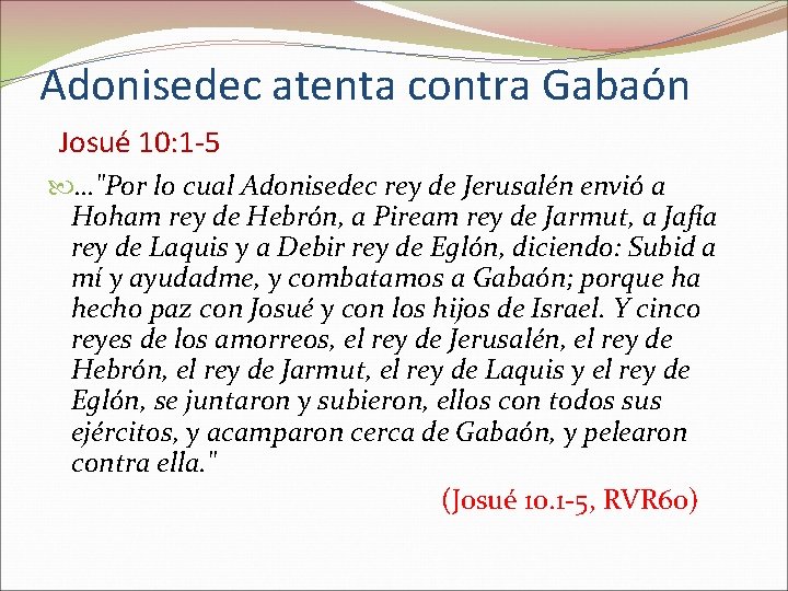 Adonisedec atenta contra Gabaón Josué 10: 1 -5 …"Por lo cual Adonisedec rey de