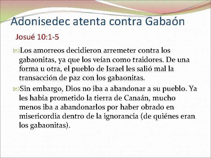 Adonisedec atenta contra Gabaón Josué 10: 1 -5 Los amorreos decidieron arremeter contra los