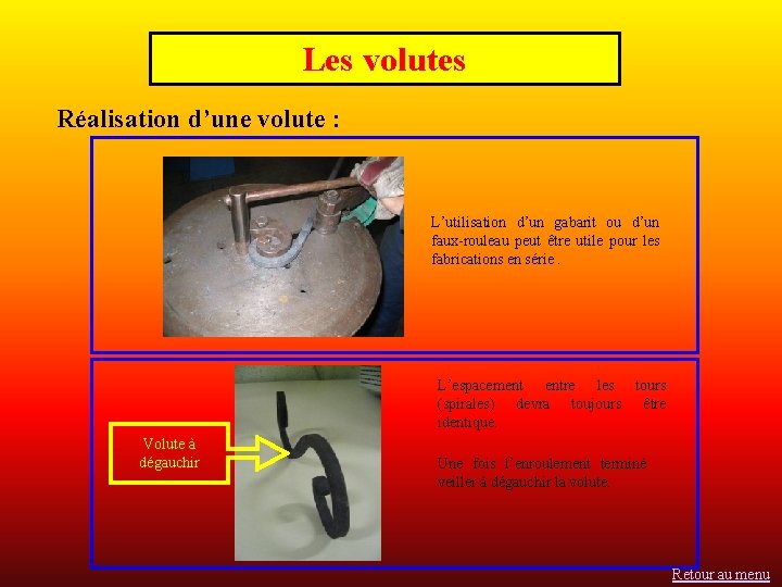 Les volutes Réalisation d’une volute : L’utilisation d’un gabarit ou d’un faux-rouleau peut être