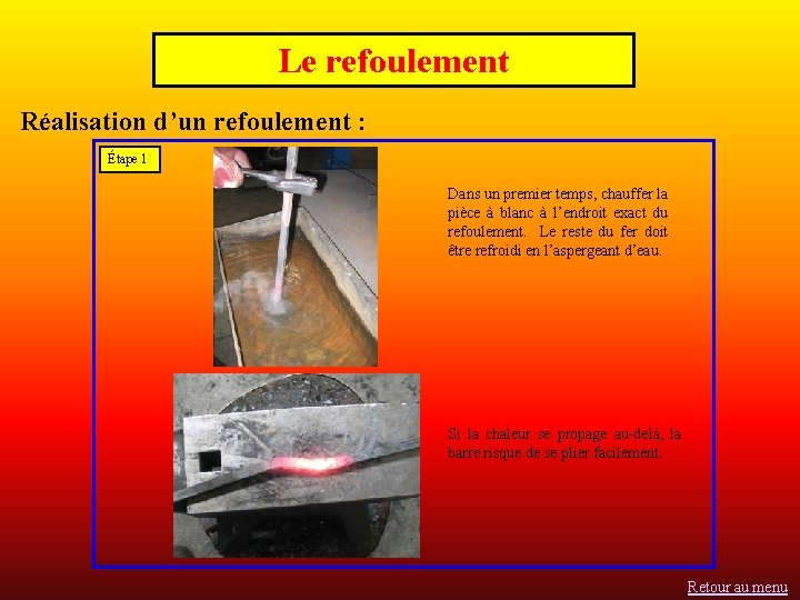 Le refoulement Réalisation d’un refoulement : Étape 1 Dans un premier temps, chauffer la