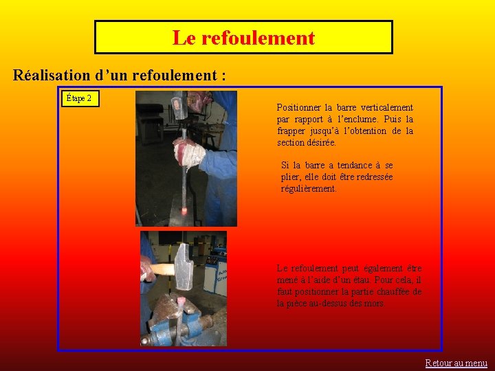 Le refoulement Réalisation d’un refoulement : Étape 2 Positionner la barre verticalement par rapport