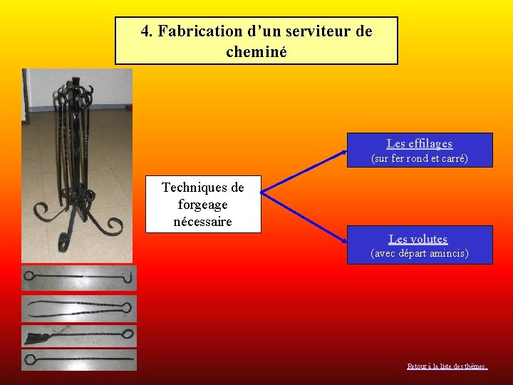 4. Fabrication d’un serviteur de cheminé Les effilages (sur fer rond et carré) Techniques