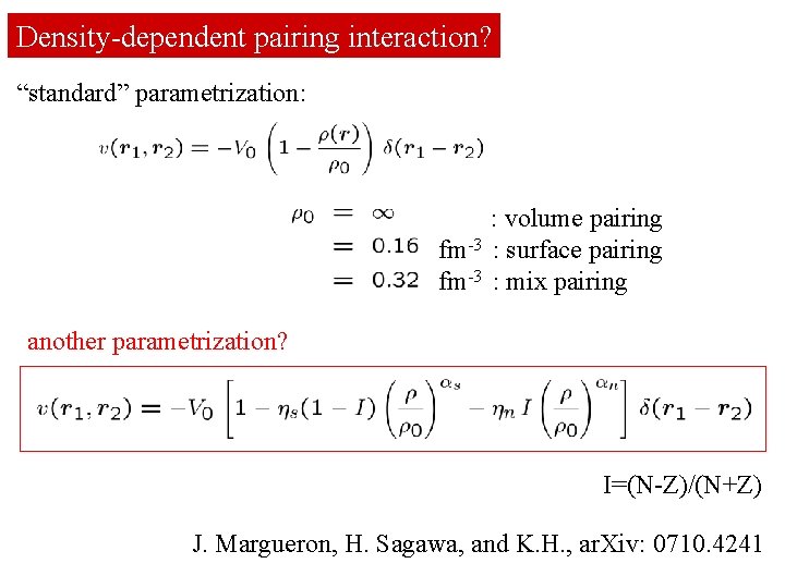 Density-dependent pairing interaction? “standard” parametrization: : volume pairing fm-3 : surface pairing fm-3 :