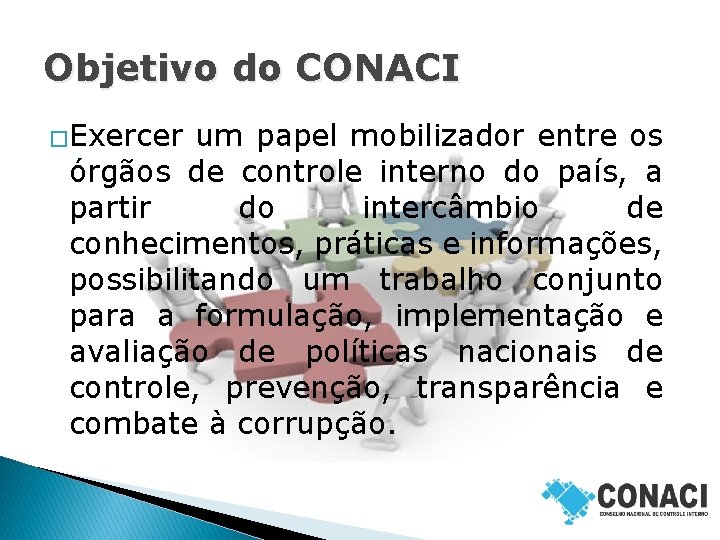 Objetivo do CONACI �Exercer um papel mobilizador entre os órgãos de controle interno do