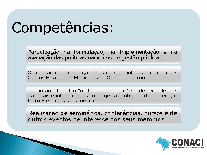 Competências: Participação na formulação, na implementação e na avaliação das políticas nacionais de gestão Competências: Participação na formulação, na implementação e na avaliação das políticas nacionais de gestão