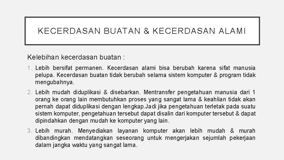 KECERDASAN BUATAN & KECERDASAN ALAMI Kelebihan kecerdasan buatan : 1. Lebih bersifat permanen. Kecerdasan