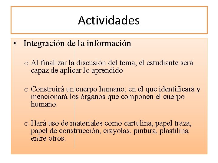 Actividades • Integración de la información o Al finalizar la discusión del tema, el